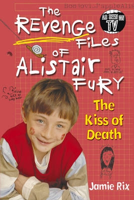 The Revenge Files of Alistair Fury: The Kiss of Death by Jamie Rix