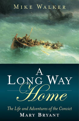 Long Way Home - the Life and Adventures of the Convict Mary Bryant book