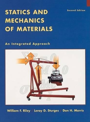 Statics and Mechanics of Materials: An Integrated Approach by William F. Riley