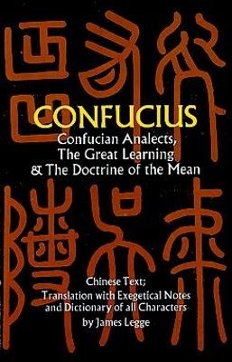 The Confucian Analects, The Great Learning & The Doctrine of the Mean by Confucius Confucius