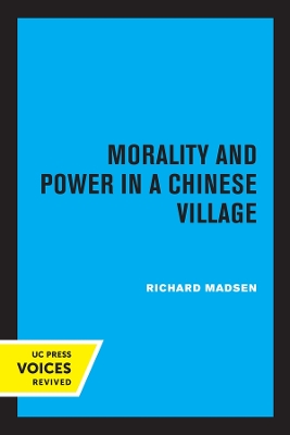 Morality and Power in a Chinese Village by Richard Madsen