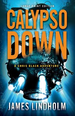 Calypso Down (Large Print Edition): A Chris Black Adventure by James Lindholm