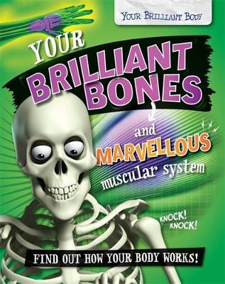 Your Brilliant Body: Your Brilliant Bones and Marvellous Muscular System by Paul Mason