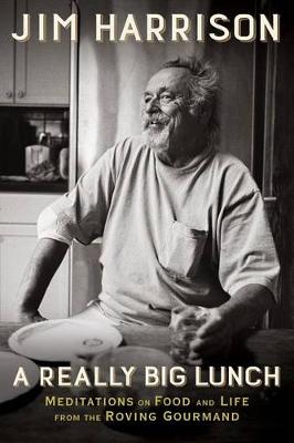 A Really Big Lunch by Jim Harrison