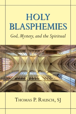 Holy Blasphemies: God, Mystery, and the Spiritual book