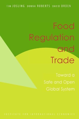 Food Regulation and Trade – Toward a Safe and Open Global System book