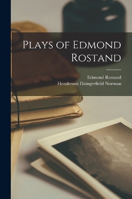 Plays of Edmond Rostand by Edmond Rostand