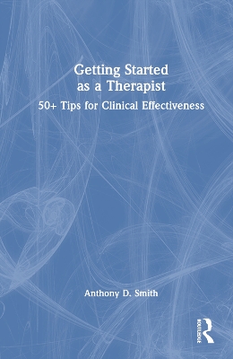 Getting Started as a Therapist: 50+ Tips for Clinical Effectiveness book
