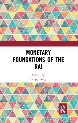 Monetary Foundations of the Raj by Sanjay Garg