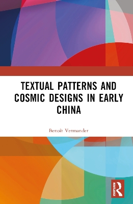 Textual Patterns and Cosmic Designs in Early China book