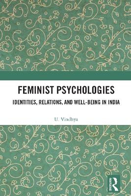 Feminist Psychologies: Identities, Relations, and Well-Being in India by U. Vindhya