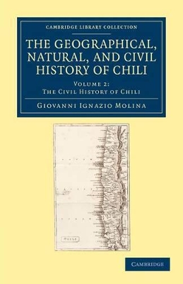 The Geographical, Natural, and Civil History of Chili by Giovanni Ignazio Molina