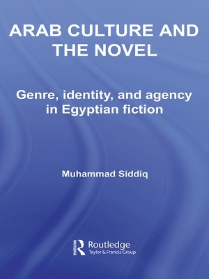 Arab Culture and the Novel: Genre, Identity and Agency in Egyptian Fiction by Muhammad Siddiq
