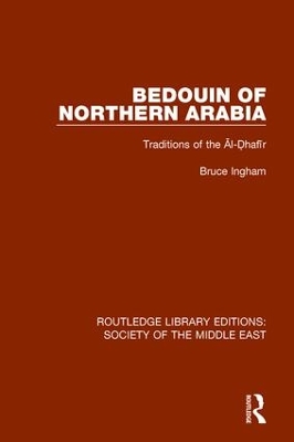 Bedouin of Northern Arabia: Traditions of the Āl-Ḍhafīr by Bruce Ingham