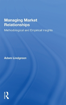 Managing Market Relationships: Methodological and Empirical Insights by Adam Lindgreen