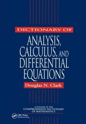 Dictionary of Analysis, Calculus, and Differential Equations by Douglas N. Clark