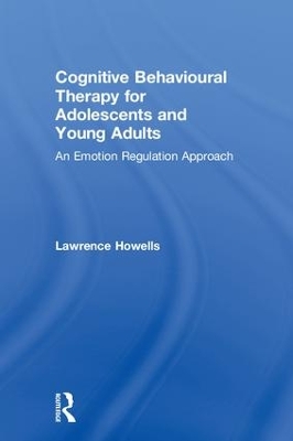 Cognitive Behavioural Therapy for Adolescents and Young Adults by Lawrence Howells