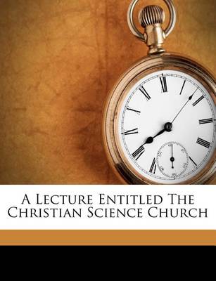 A Lecture Entitled the Christian Science Church book