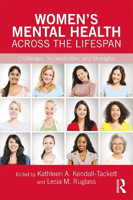 Women's Mental Health Across the Lifespan: Challenges, Vulnerabilities, and Strengths by Kathleen A. Kendall-Tackett