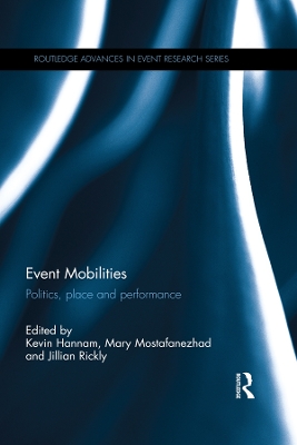 Event Mobilities: Politics, place and performance by Kevin Hannam