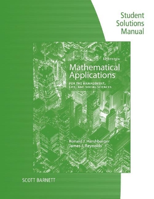 Student Solutions Manual for Harshbarger/Reynolds's Mathematical Applications for the Management, Life, and Social Sciences, 12th book