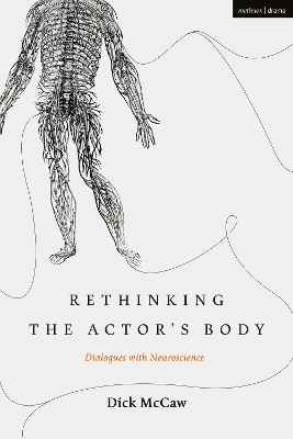 Rethinking the Actor's Body: Dialogues with Neuroscience by Dick McCaw