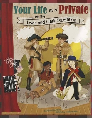 Your Life as a Private on the Lewis and Clark Expedition by Jessica Gunderson