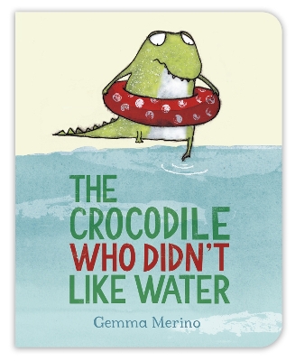 The The Crocodile Who Didn't Like Water by Gemma Merino