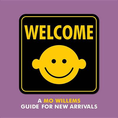 Welcome: A Mo Willems Guide for New Arrivals by Mo Willems