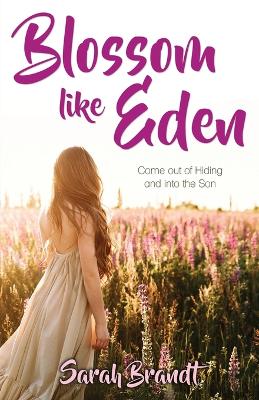 Blossom like Eden: Come out of Hiding and into the Son book