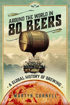 Around the World in 80 Beers: A Global History of Brewing book
