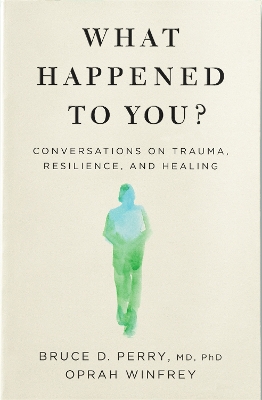 What Happened to You?: Conversations on Trauma, Resilience, and Healing book