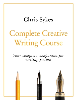 Complete Creative Writing Course: Your complete companion for writing creative fiction book