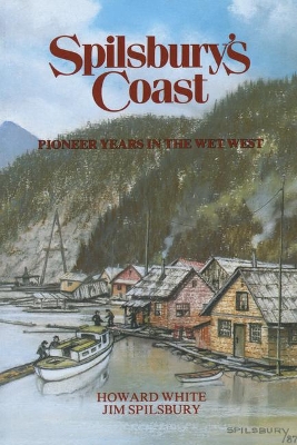 Spilsbury's Coast: Pioneer Years in the Wet West book