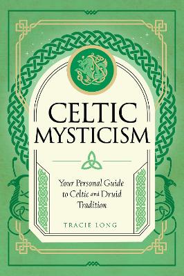 Celtic Mysticism: Your Personal Guide to Celtic and Druid Tradition: Volume 2 book