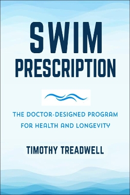 The Swim Prescription: How Swimming Can Improve Your Mood, Restore Health, Increase Physical Fitness and Revitalize Your Life book