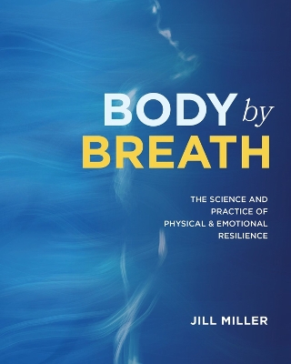 Body by Breath: The Science and Practice of Physical and Emotional Resilience book