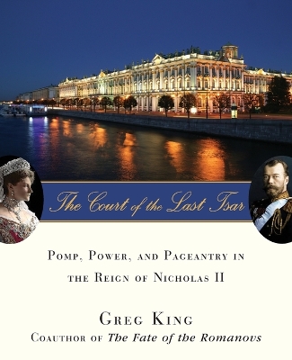 The Court of the Last Tsar: Pomp, Power and Pageantry in the Reign of Nicholas II book