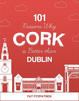 101 Reasons Why Cork is Better than Dublin book