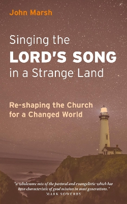 Singing the Lord's Song in a Strange Land: Re-shaping the Church for a Changed World book