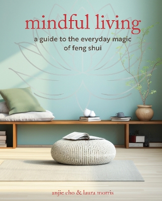 Mindful Living: A Guide to the Everyday Magic of Feng Shui book