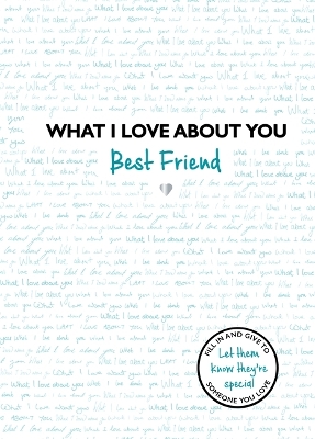 What I Love About You: Best Friend: The perfect gift for friends you miss book