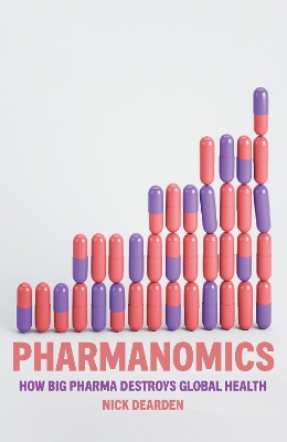 Pharmanomics: How Big Pharma Destroys Global Health book