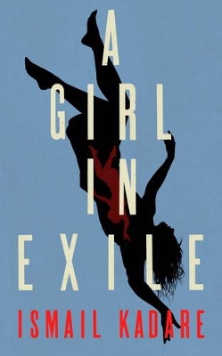 A Girl in Exile by Ismail Kadare