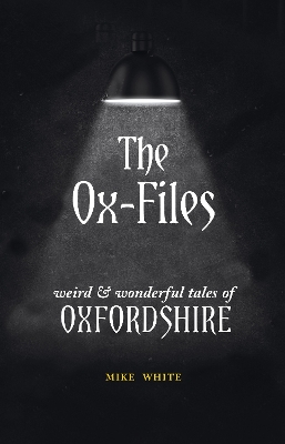 The Ox-Files: weird and wonderful tales of Oxfordshire book