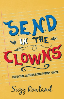 S.E.N.D. In The Clowns: Essential Autism / ADHD Family Guide book