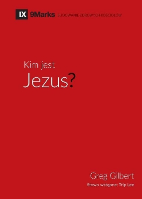 Kim jest Jezus? (Who is Jesus?) (Polish) by Greg Gilbert