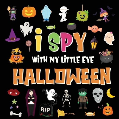 I Spy With My Little Eye - Halloween: A Fun Search and Find Game for Kids 2-4! Colorful Alphabet A-Z Halloween Guessing Game for Little Children book