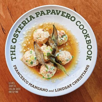 The Osteria Papavero Cookbook: Recipes from the Italian Shack and Beyond book