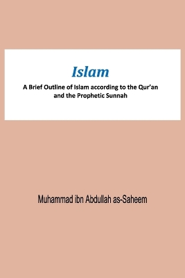 Islam A Brief Outline of Islam according to the Qur'an and the Prophetic Sunnah book